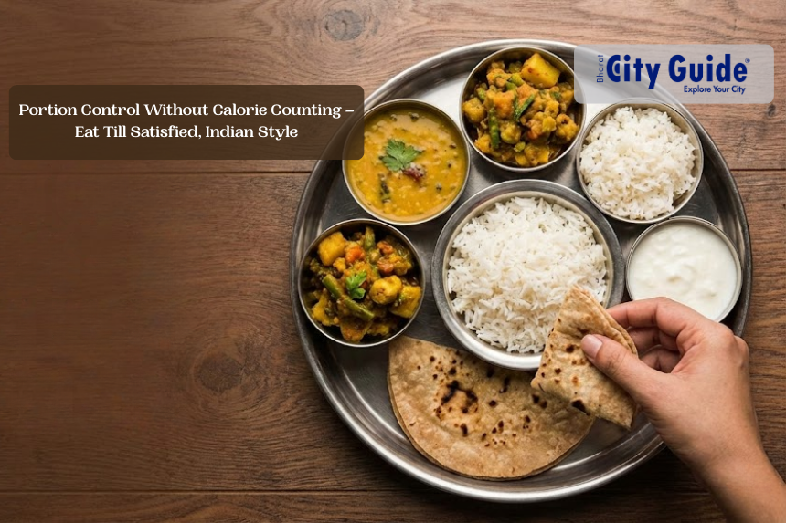 Portion Control Without Calorie Counting – Eat Till Satisfied, Indian Style