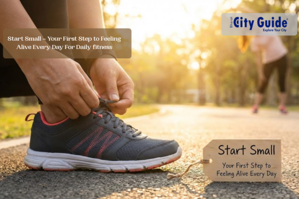 Start Small – Your First Step to Feeling Alive Every Day For Daily fitness